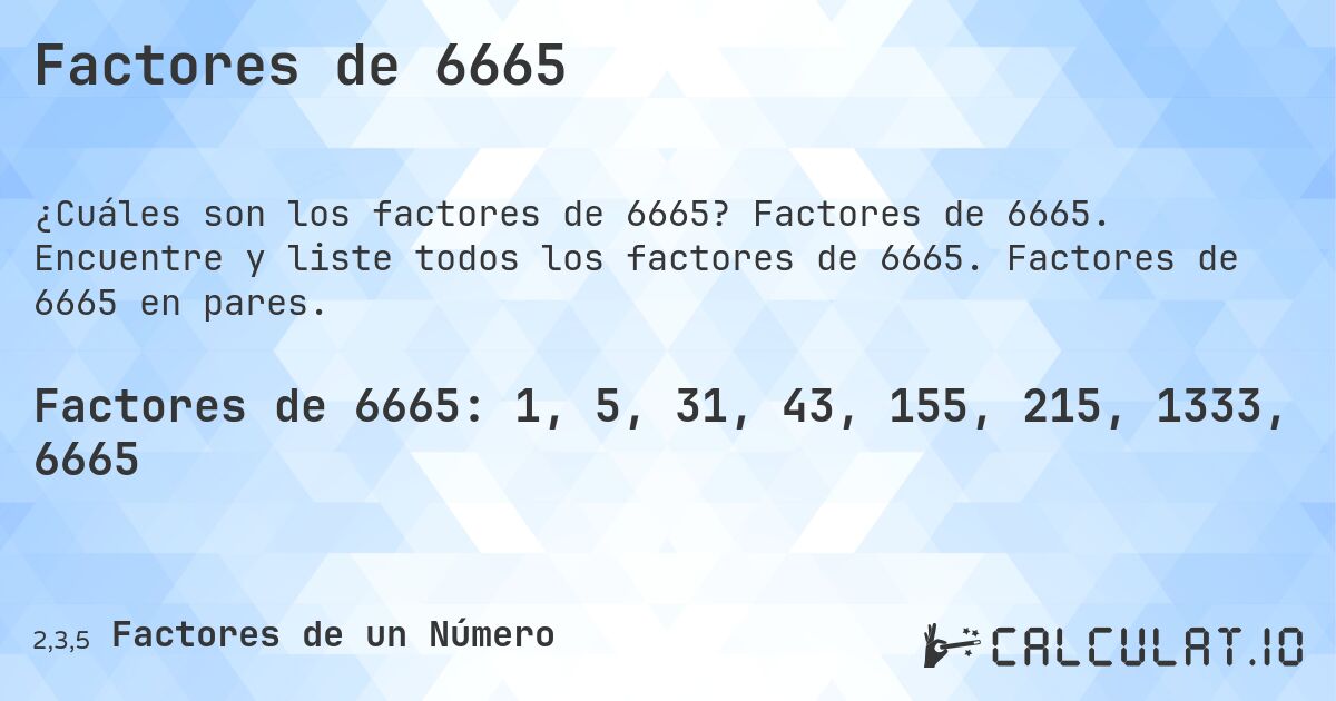 Factores de 6665. Factores de 6665. Encuentre y liste todos los factores de 6665. Factores de 6665 en pares.