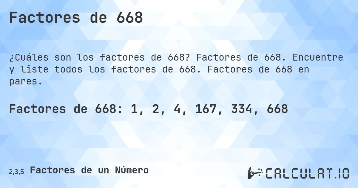 Factores de 668. Factores de 668. Encuentre y liste todos los factores de 668. Factores de 668 en pares.