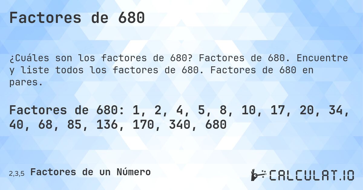 Factores de 680. Factores de 680. Encuentre y liste todos los factores de 680. Factores de 680 en pares.