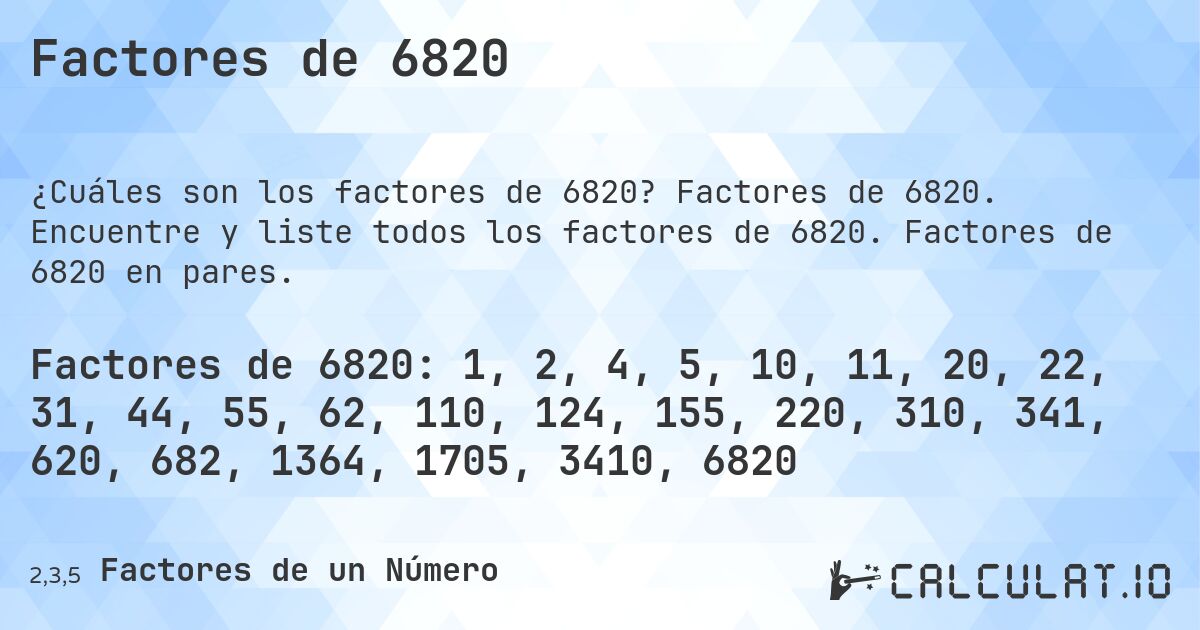 Factores de 6820. Factores de 6820. Encuentre y liste todos los factores de 6820. Factores de 6820 en pares.