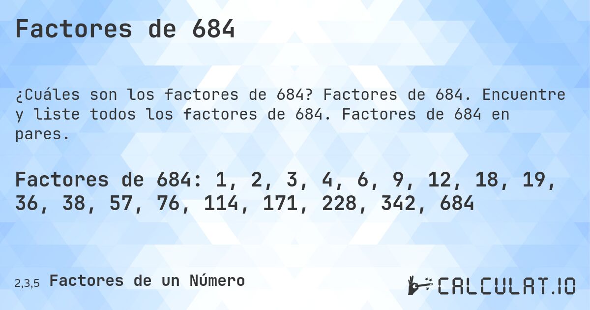 Factores de 684. Factores de 684. Encuentre y liste todos los factores de 684. Factores de 684 en pares.