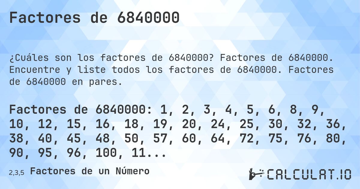 Factores de 6840000. Factores de 6840000. Encuentre y liste todos los factores de 6840000. Factores de 6840000 en pares.