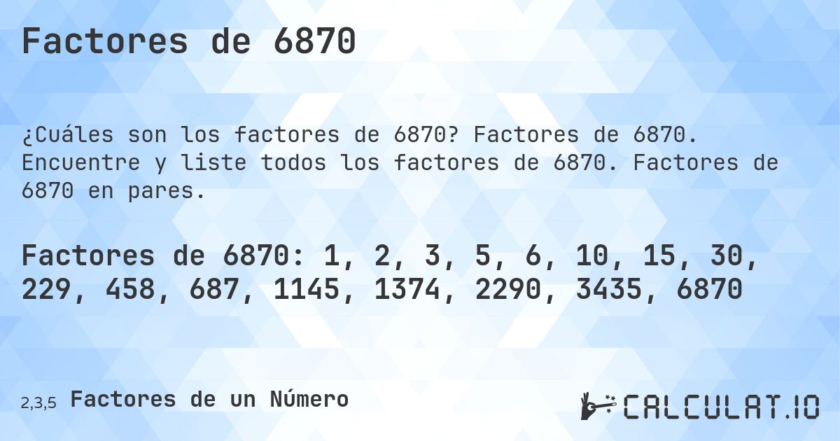 Factores de 6870. Factores de 6870. Encuentre y liste todos los factores de 6870. Factores de 6870 en pares.