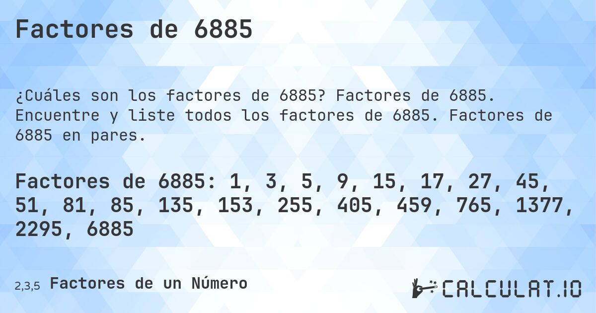 Factores de 6885. Factores de 6885. Encuentre y liste todos los factores de 6885. Factores de 6885 en pares.