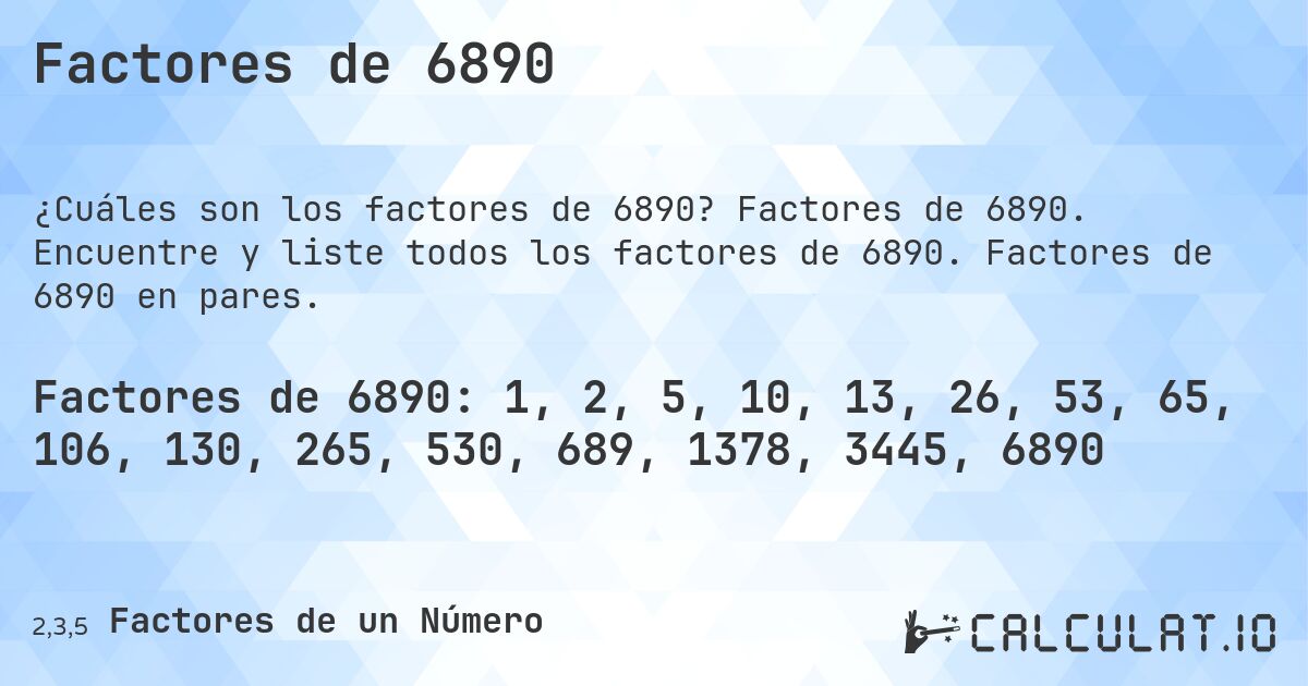Factores de 6890. Factores de 6890. Encuentre y liste todos los factores de 6890. Factores de 6890 en pares.