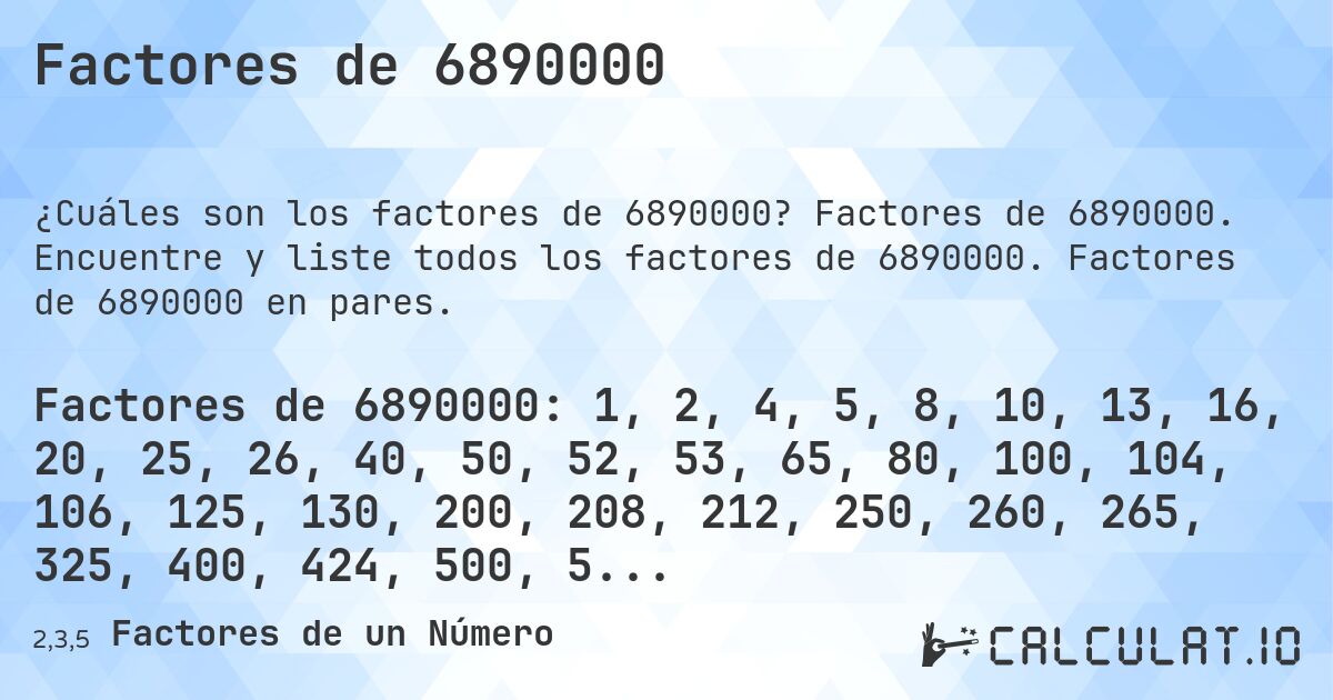 Factores de 6890000. Factores de 6890000. Encuentre y liste todos los factores de 6890000. Factores de 6890000 en pares.