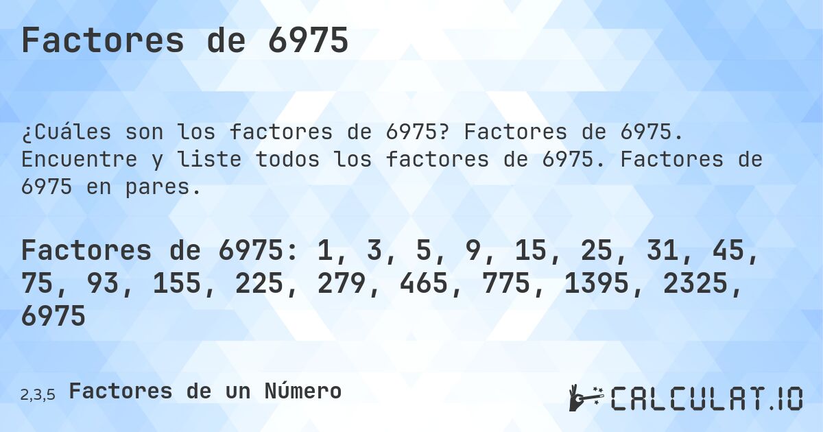 Factores de 6975. Factores de 6975. Encuentre y liste todos los factores de 6975. Factores de 6975 en pares.