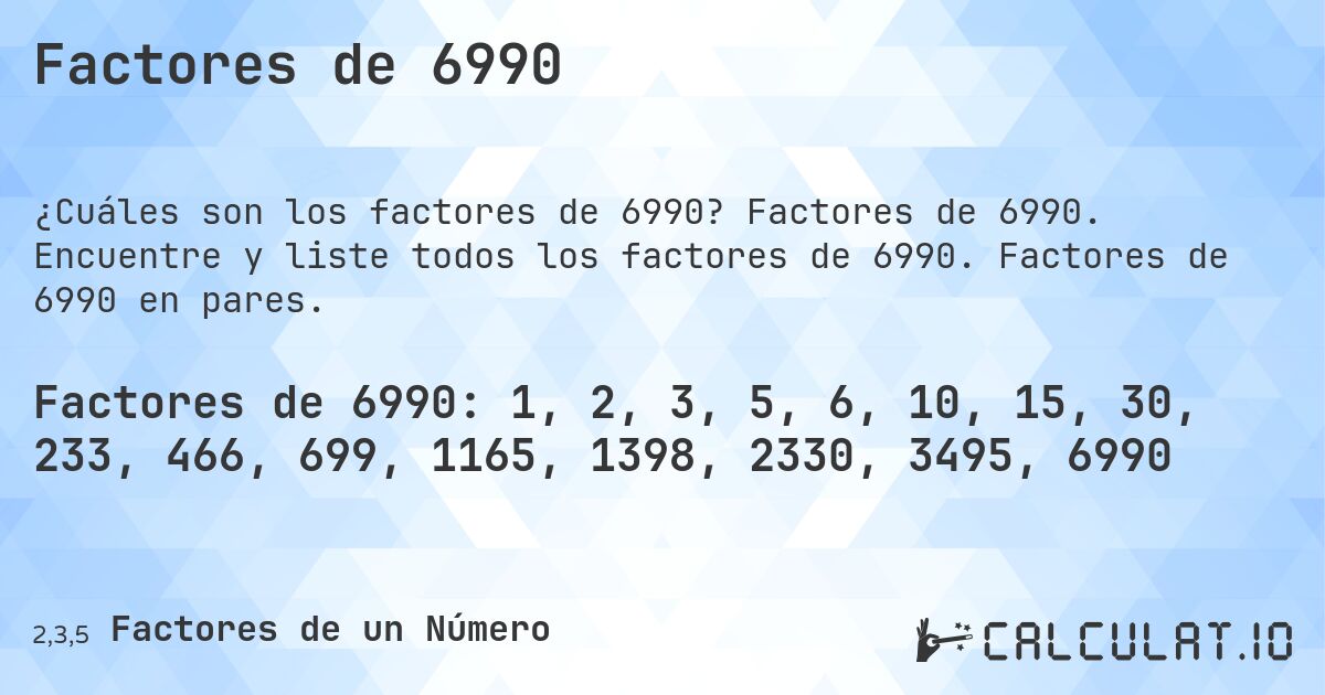 Factores de 6990. Factores de 6990. Encuentre y liste todos los factores de 6990. Factores de 6990 en pares.