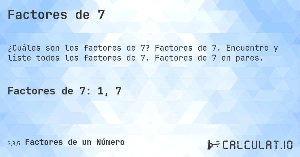 Factores de 7. Factores de 7. Encuentre y liste todos los factores de 7. Factores de 7 en pares.