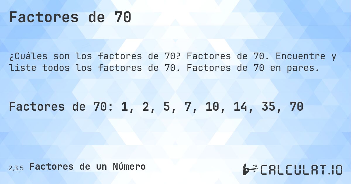 Factores de 70. Factores de 70. Encuentre y liste todos los factores de 70. Factores de 70 en pares.