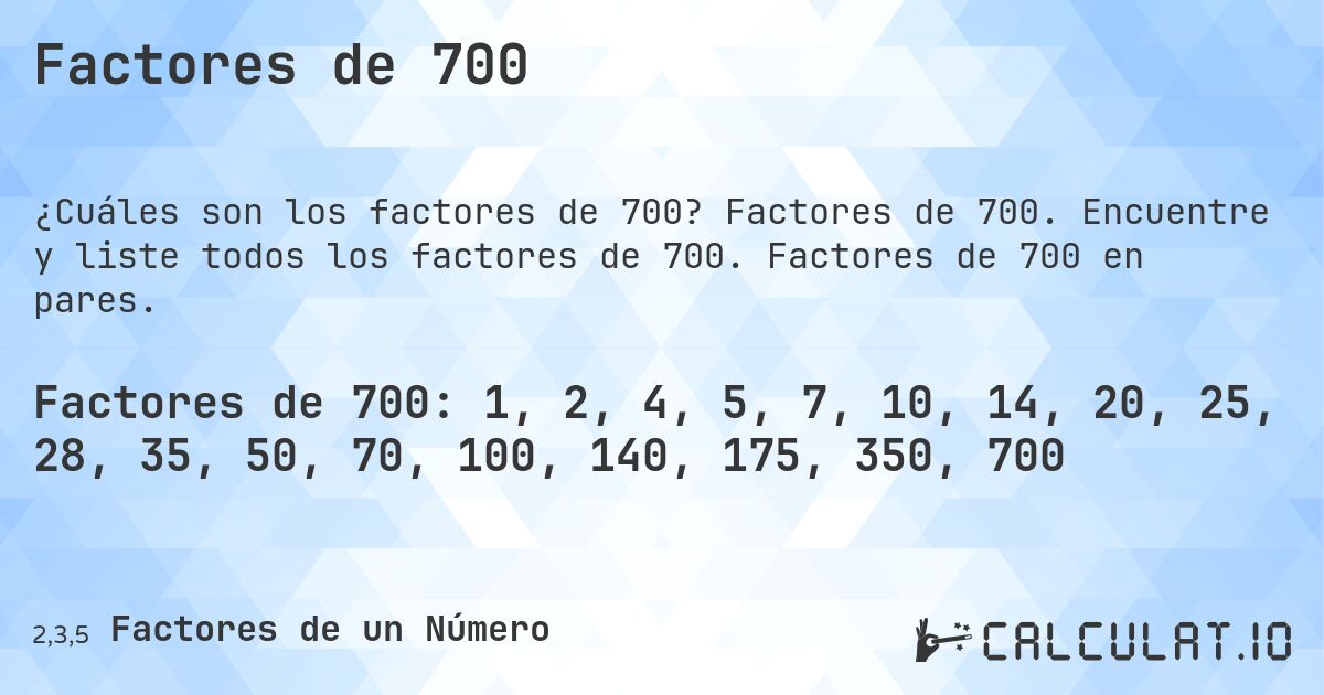 Factores de 700. Factores de 700. Encuentre y liste todos los factores de 700. Factores de 700 en pares.
