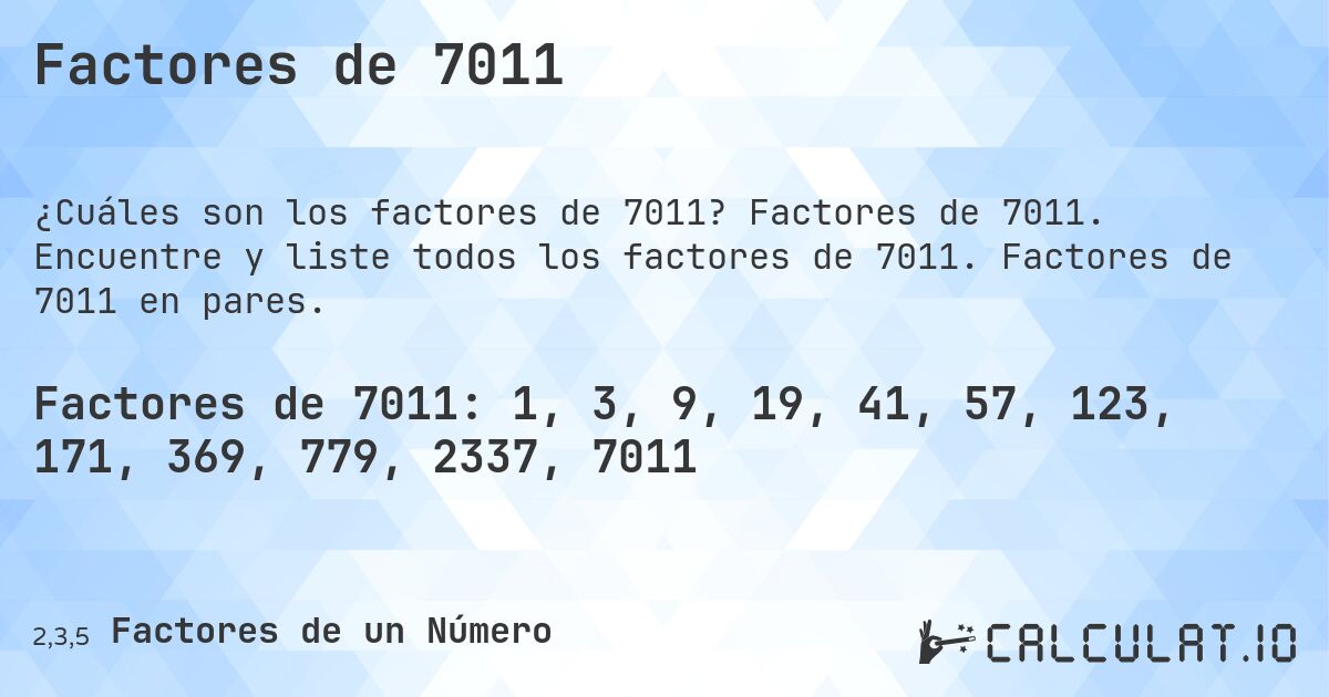Factores de 7011. Factores de 7011. Encuentre y liste todos los factores de 7011. Factores de 7011 en pares.