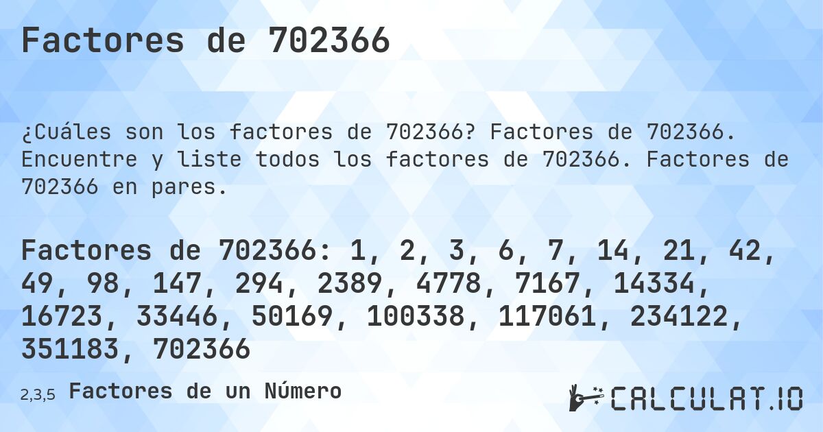 Factores de 702366. Factores de 702366. Encuentre y liste todos los factores de 702366. Factores de 702366 en pares.
