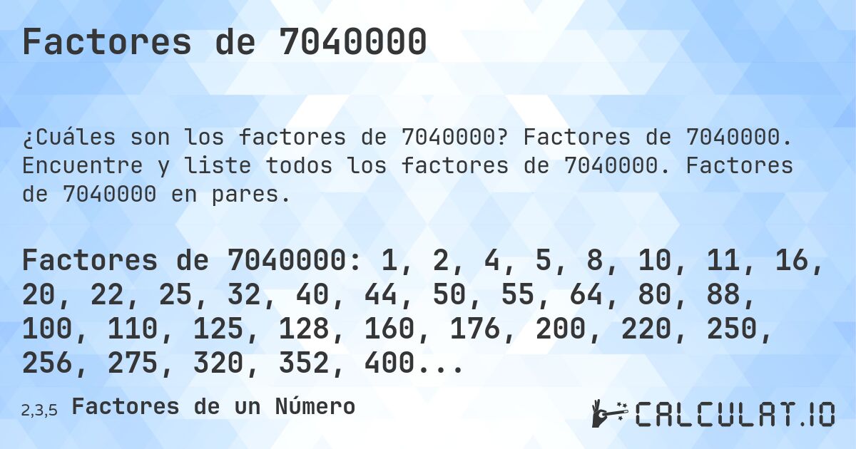Factores de 7040000. Factores de 7040000. Encuentre y liste todos los factores de 7040000. Factores de 7040000 en pares.