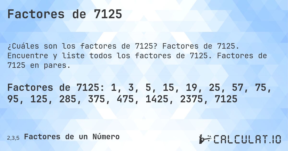 Factores de 7125. Factores de 7125. Encuentre y liste todos los factores de 7125. Factores de 7125 en pares.