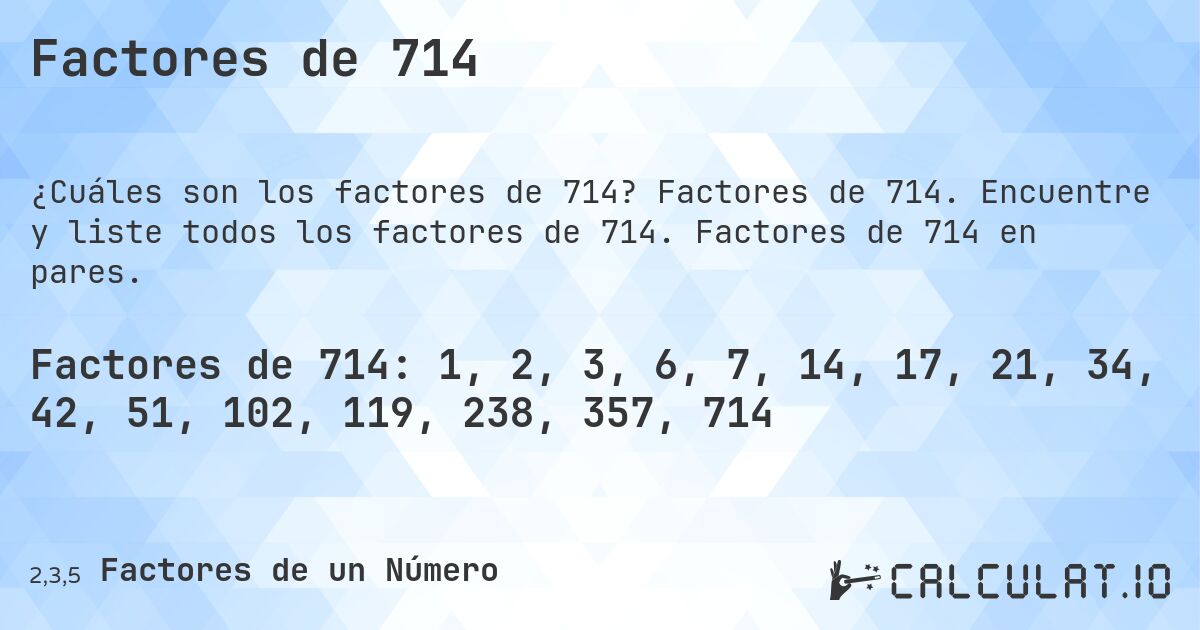 Factores de 714. Factores de 714. Encuentre y liste todos los factores de 714. Factores de 714 en pares.