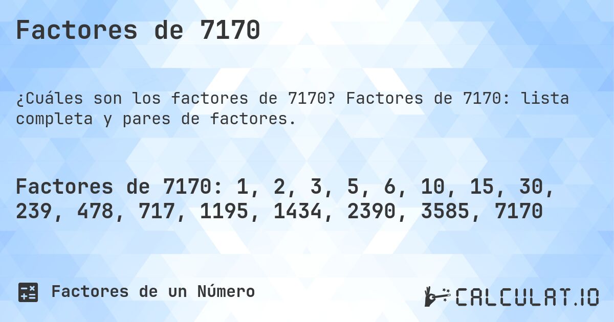 Factores de 7170. Factores de 7170: lista completa y pares de factores.