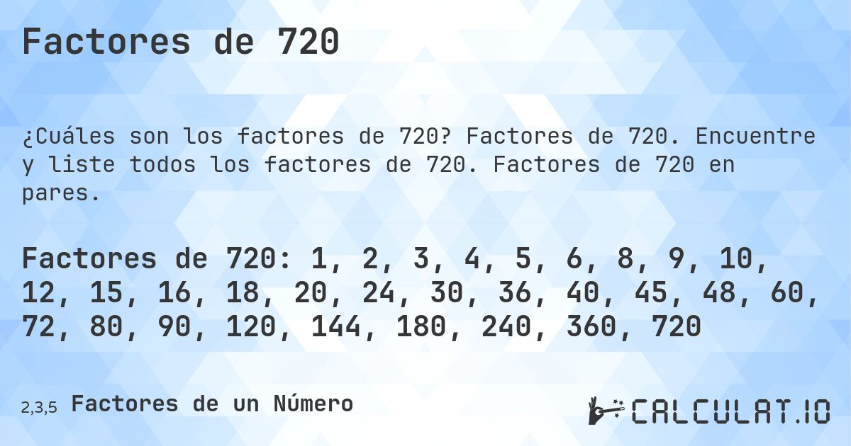 Factores de 720. Factores de 720. Encuentre y liste todos los factores de 720. Factores de 720 en pares.