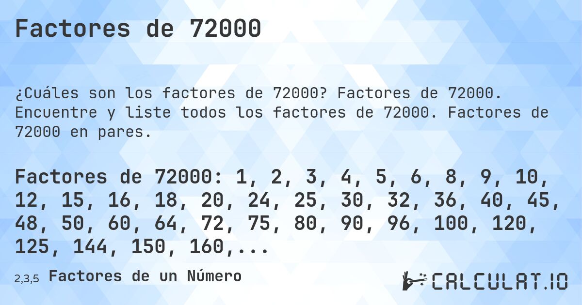 Factores de 72000. Factores de 72000. Encuentre y liste todos los factores de 72000. Factores de 72000 en pares.