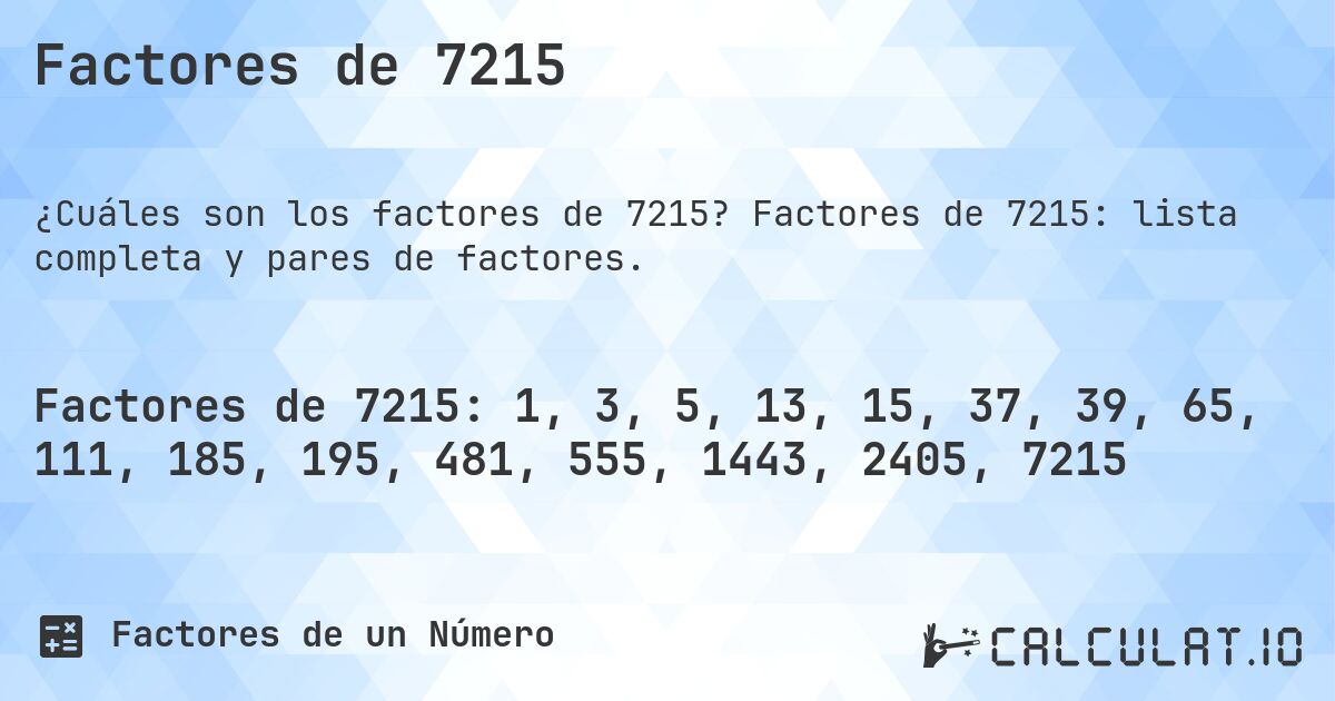 Factores de 7215. Factores de 7215: lista completa y pares de factores.