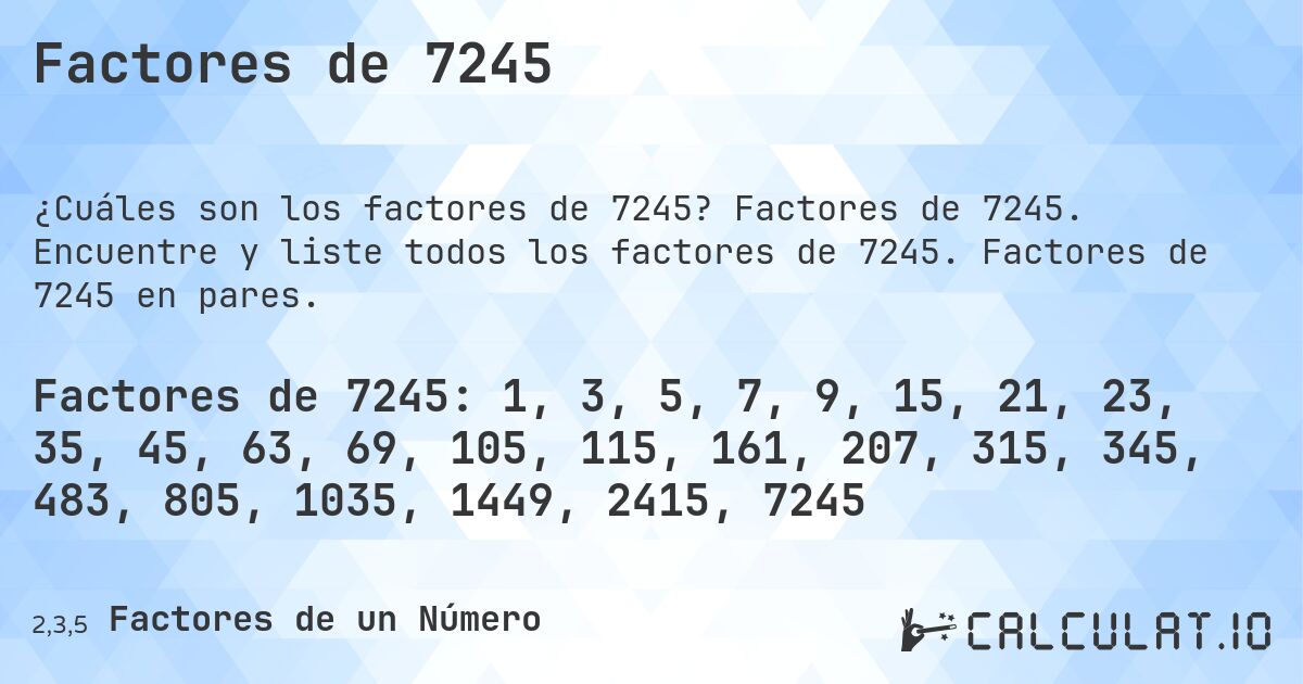 Factores de 7245. Factores de 7245. Encuentre y liste todos los factores de 7245. Factores de 7245 en pares.
