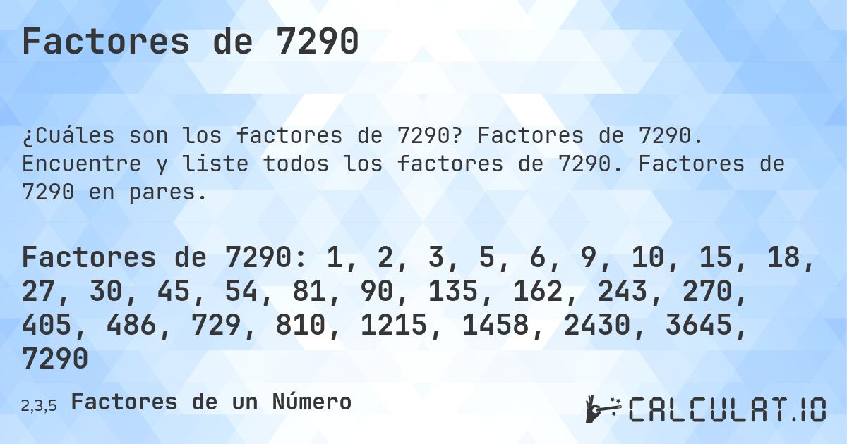 Factores de 7290. Factores de 7290. Encuentre y liste todos los factores de 7290. Factores de 7290 en pares.