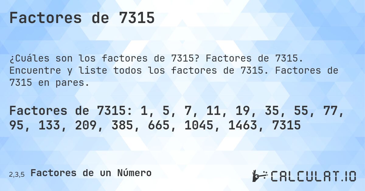 Factores de 7315. Factores de 7315. Encuentre y liste todos los factores de 7315. Factores de 7315 en pares.