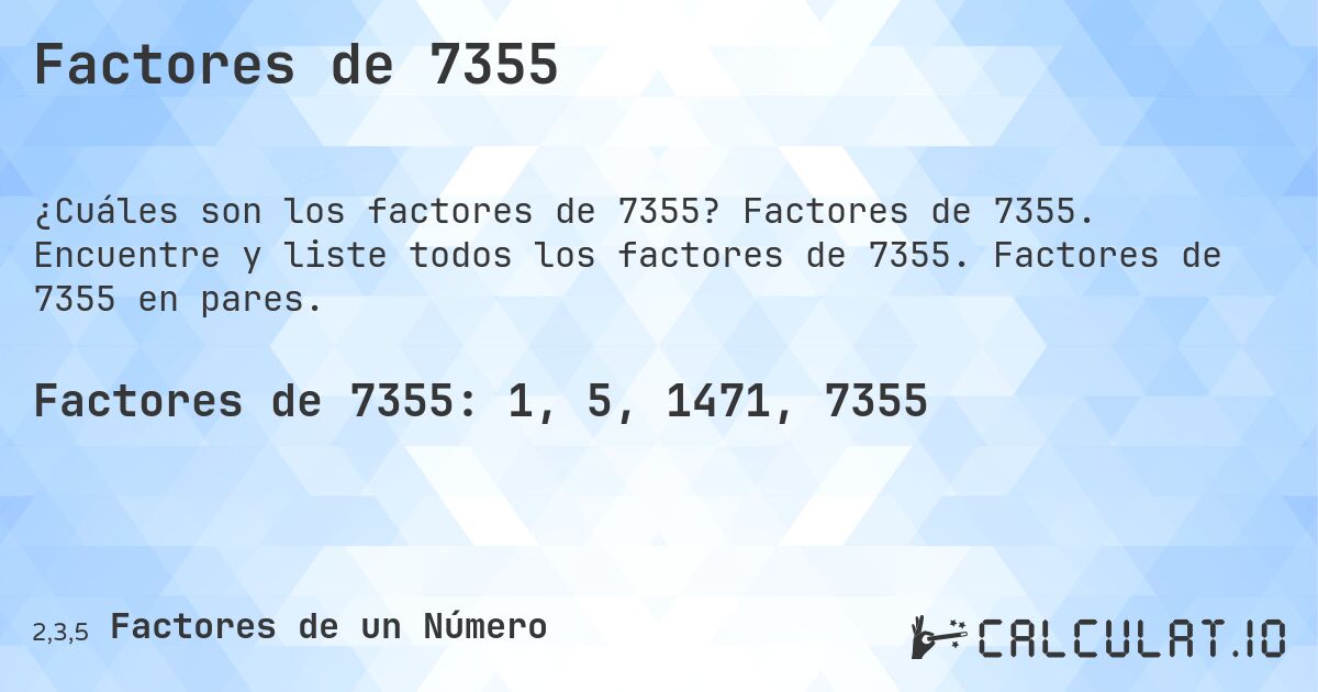 Factores de 7355. Factores de 7355. Encuentre y liste todos los factores de 7355. Factores de 7355 en pares.