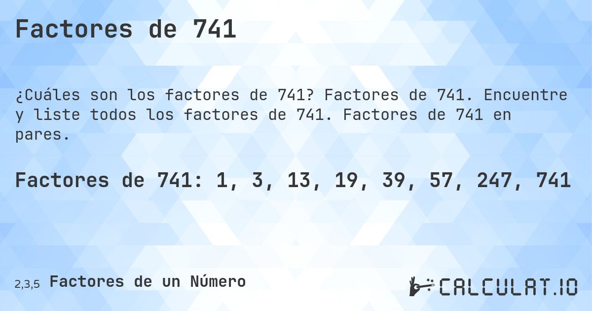 Factores de 741. Factores de 741. Encuentre y liste todos los factores de 741. Factores de 741 en pares.