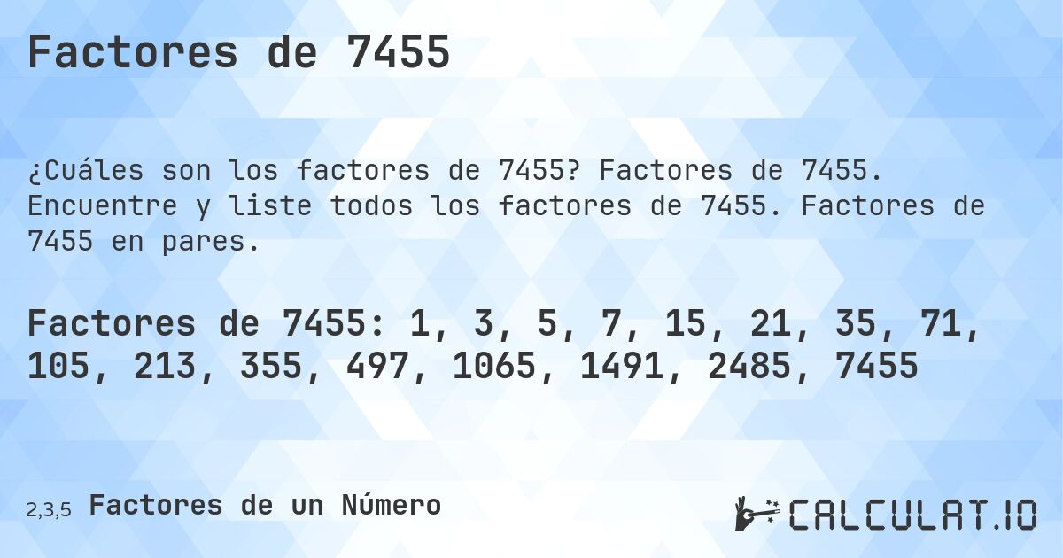 Factores de 7455. Factores de 7455. Encuentre y liste todos los factores de 7455. Factores de 7455 en pares.