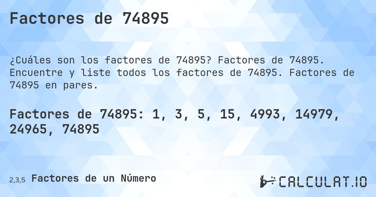Factores de 74895. Factores de 74895. Encuentre y liste todos los factores de 74895. Factores de 74895 en pares.