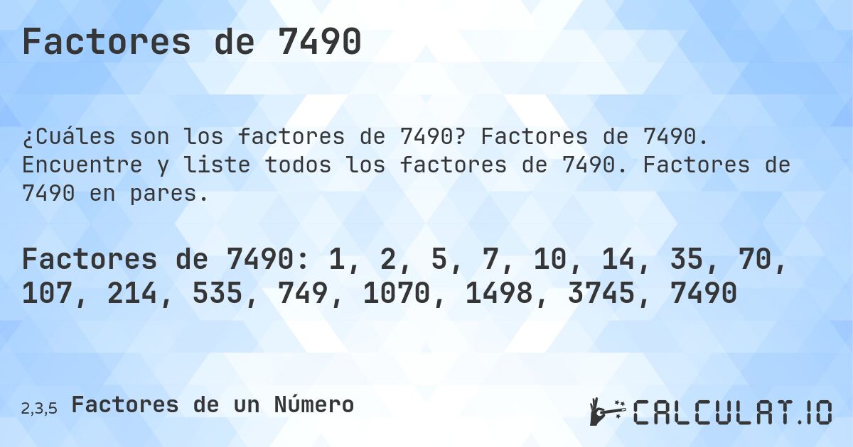 Factores de 7490. Factores de 7490. Encuentre y liste todos los factores de 7490. Factores de 7490 en pares.