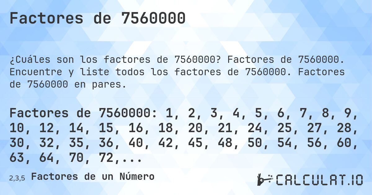 Factores de 7560000. Factores de 7560000. Encuentre y liste todos los factores de 7560000. Factores de 7560000 en pares.