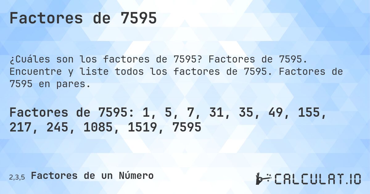 Factores de 7595. Factores de 7595. Encuentre y liste todos los factores de 7595. Factores de 7595 en pares.