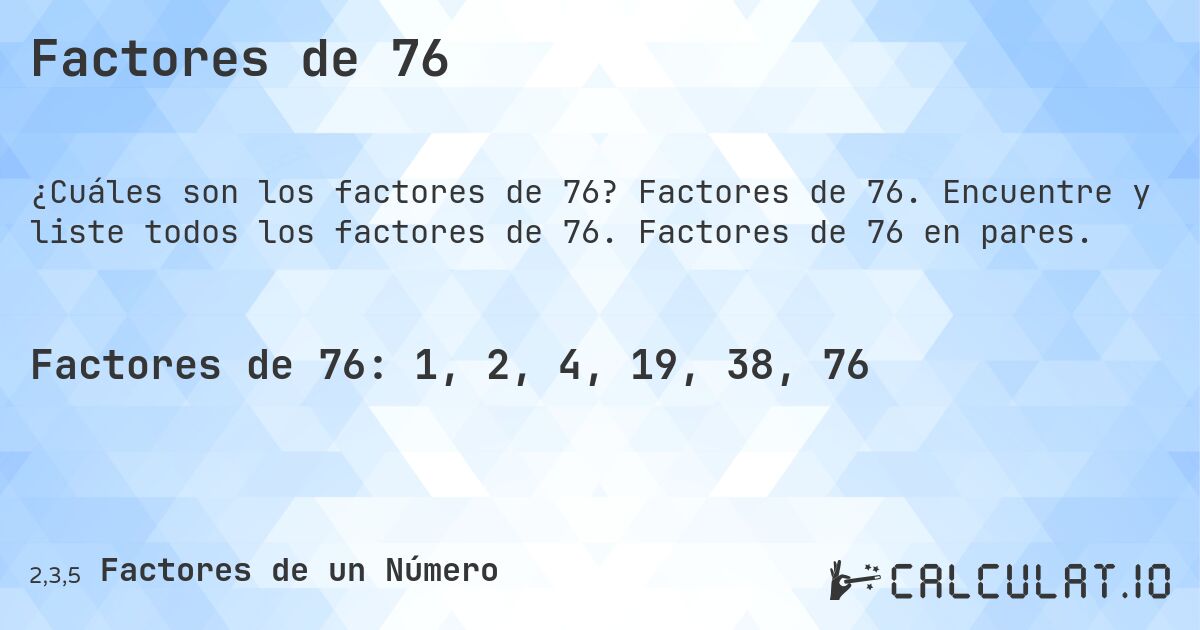 Factores de 76. Factores de 76. Encuentre y liste todos los factores de 76. Factores de 76 en pares.