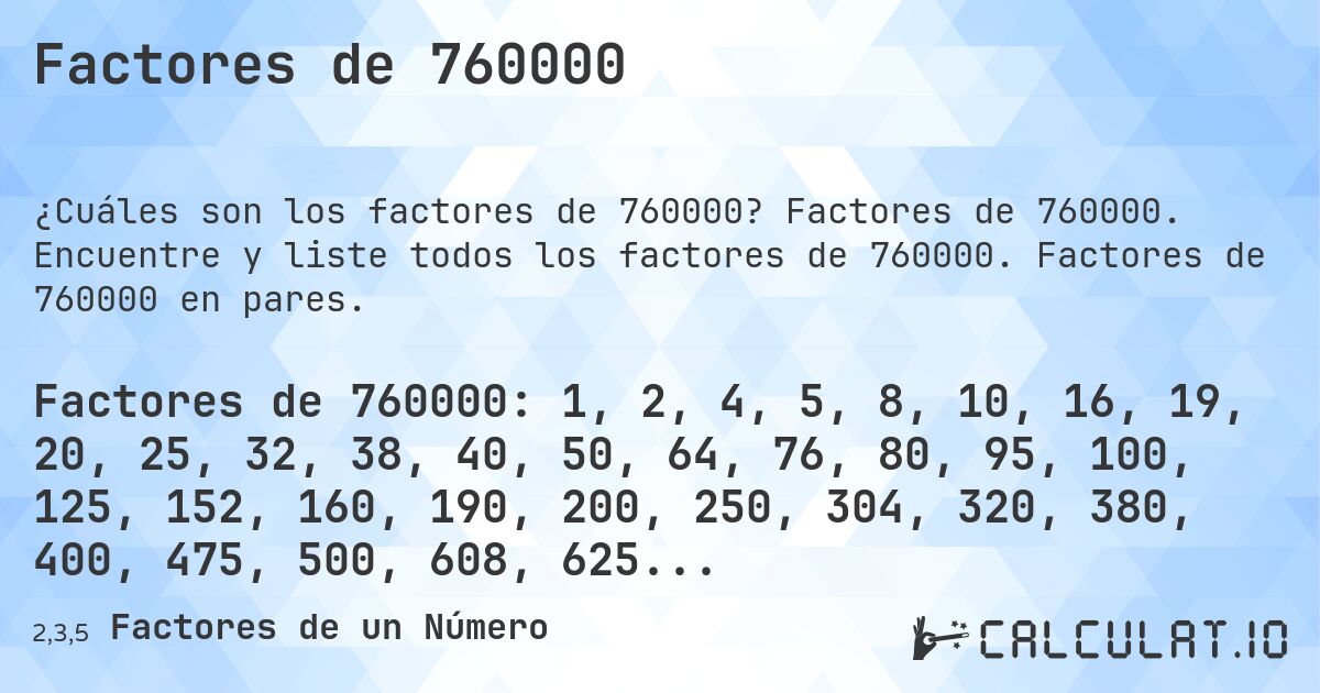 Factores de 760000. Factores de 760000. Encuentre y liste todos los factores de 760000. Factores de 760000 en pares.