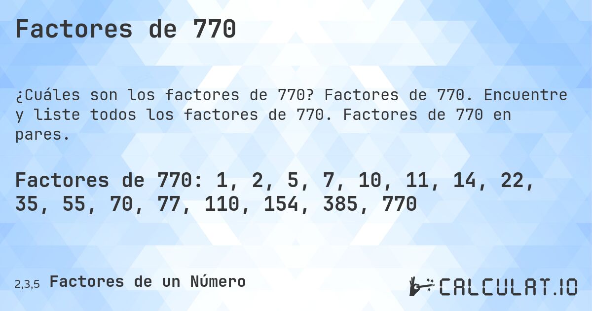 Factores de 770. Factores de 770. Encuentre y liste todos los factores de 770. Factores de 770 en pares.