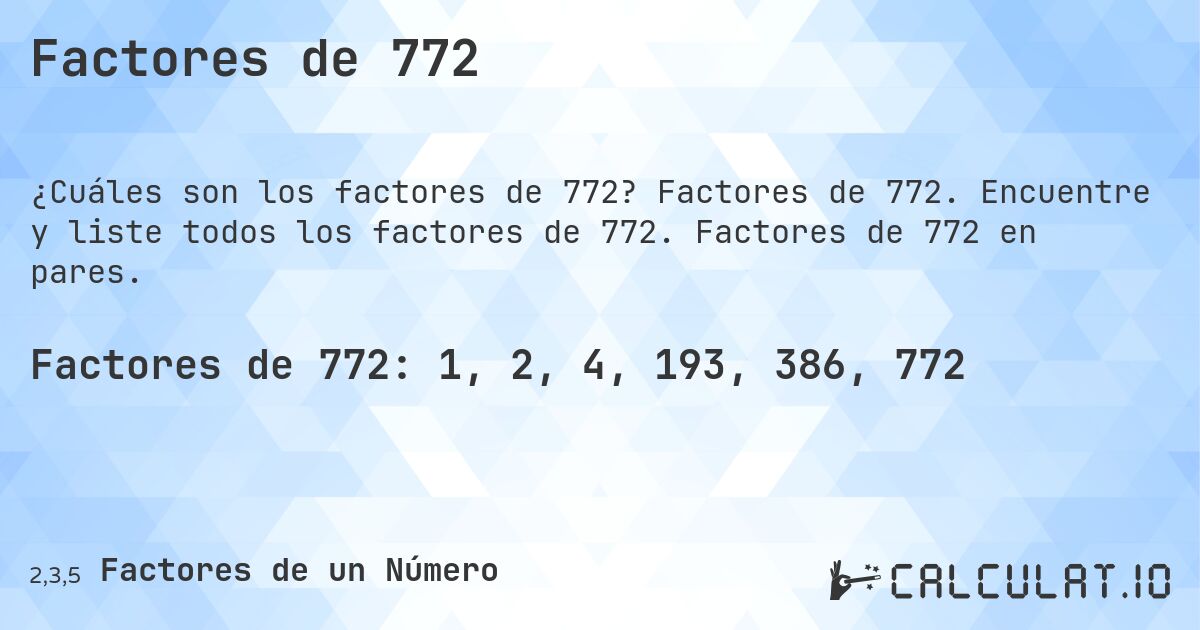 Factores de 772. Factores de 772. Encuentre y liste todos los factores de 772. Factores de 772 en pares.