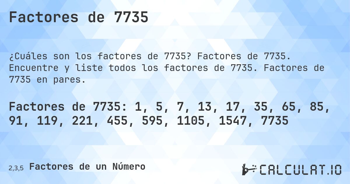Factores de 7735. Factores de 7735. Encuentre y liste todos los factores de 7735. Factores de 7735 en pares.