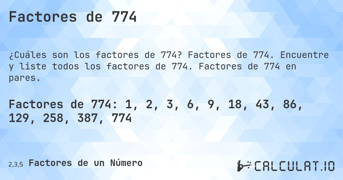 Factores de 774. Factores de 774. Encuentre y liste todos los factores de 774. Factores de 774 en pares.