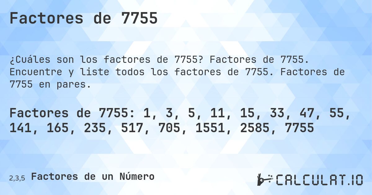 Factores de 7755. Factores de 7755. Encuentre y liste todos los factores de 7755. Factores de 7755 en pares.