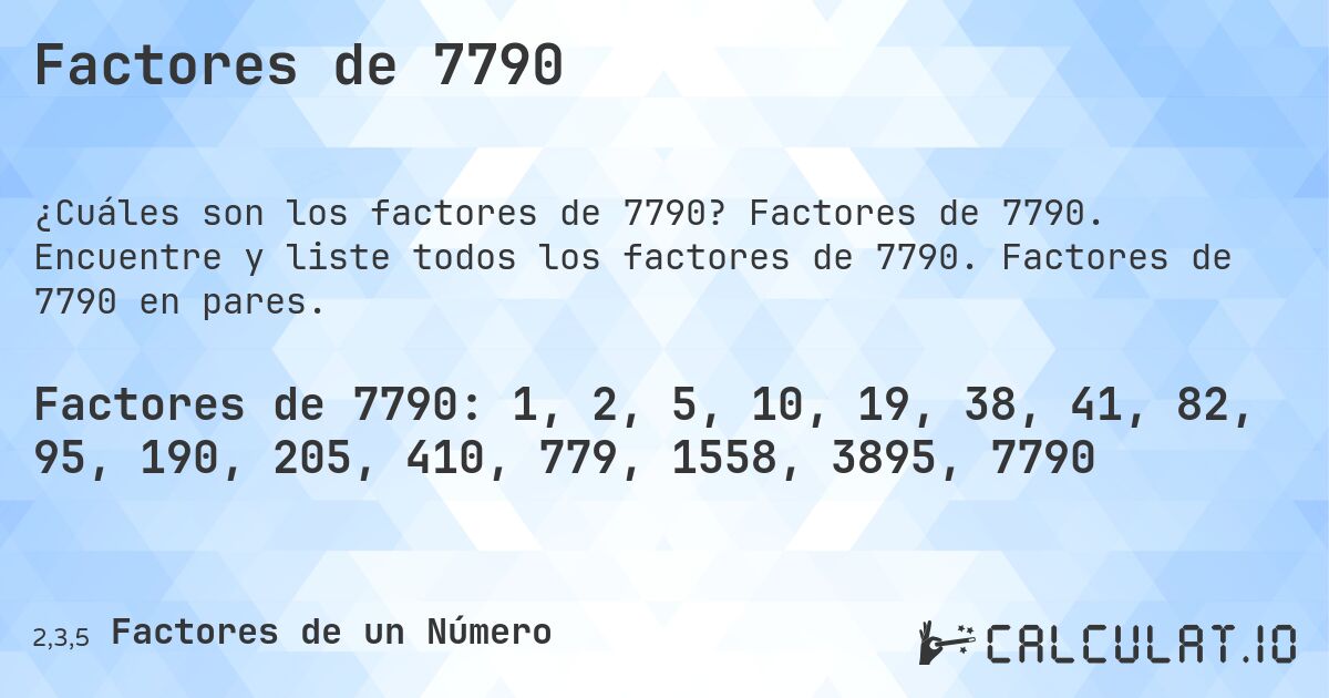 Factores de 7790. Factores de 7790. Encuentre y liste todos los factores de 7790. Factores de 7790 en pares.