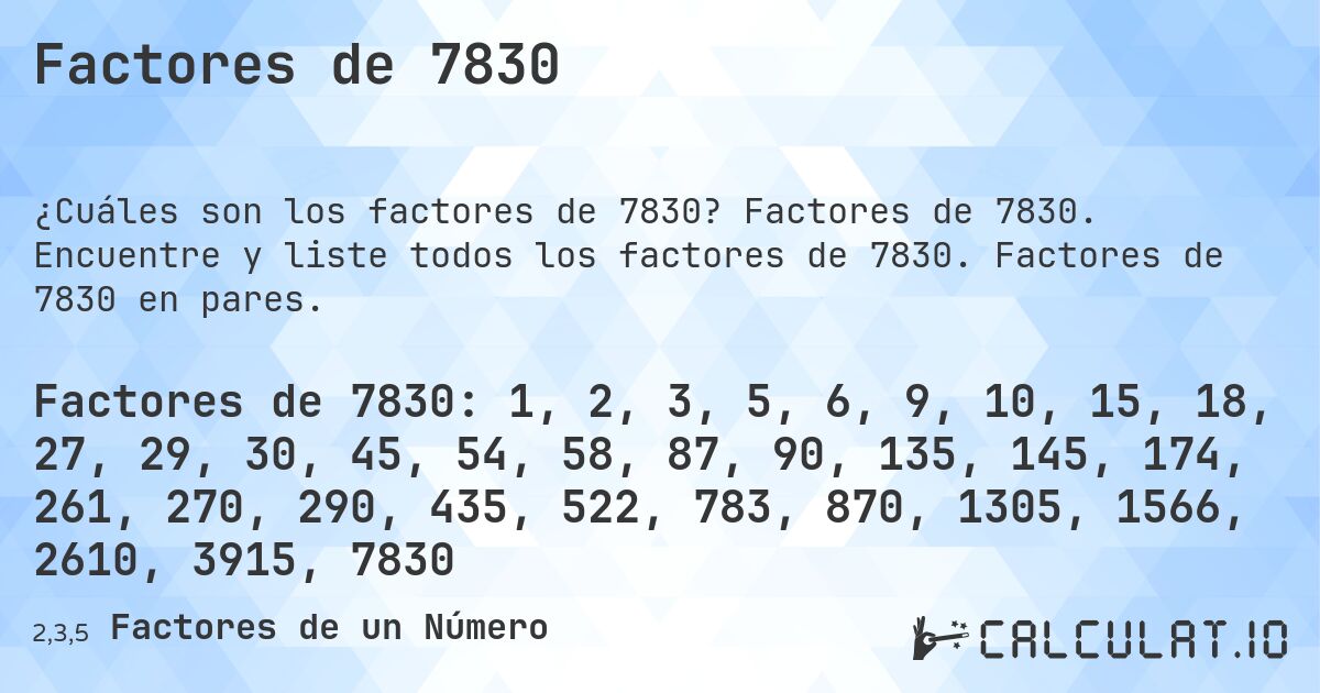 Factores de 7830. Factores de 7830. Encuentre y liste todos los factores de 7830. Factores de 7830 en pares.