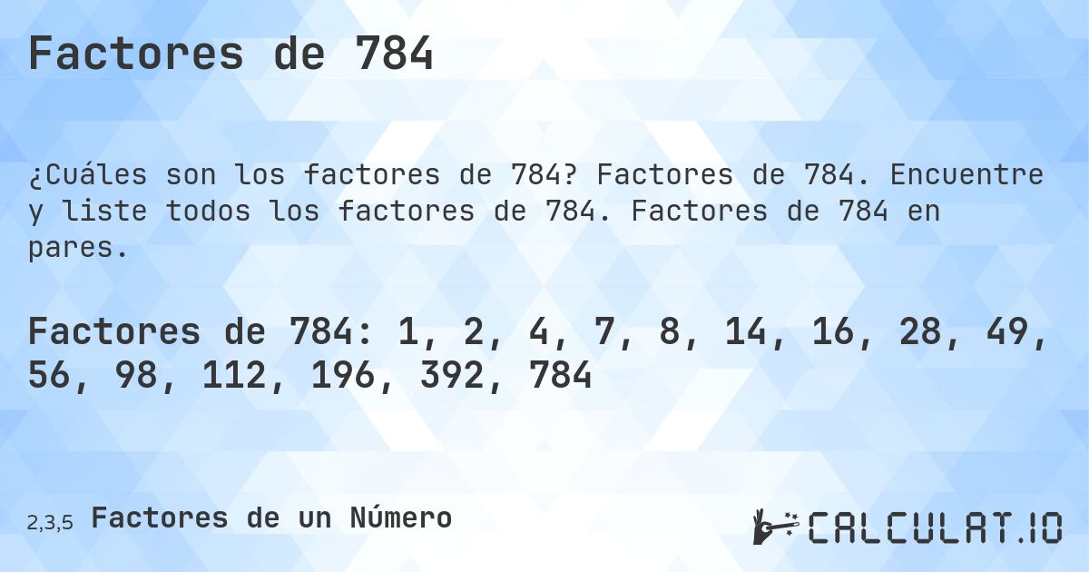 Factores de 784. Factores de 784. Encuentre y liste todos los factores de 784. Factores de 784 en pares.