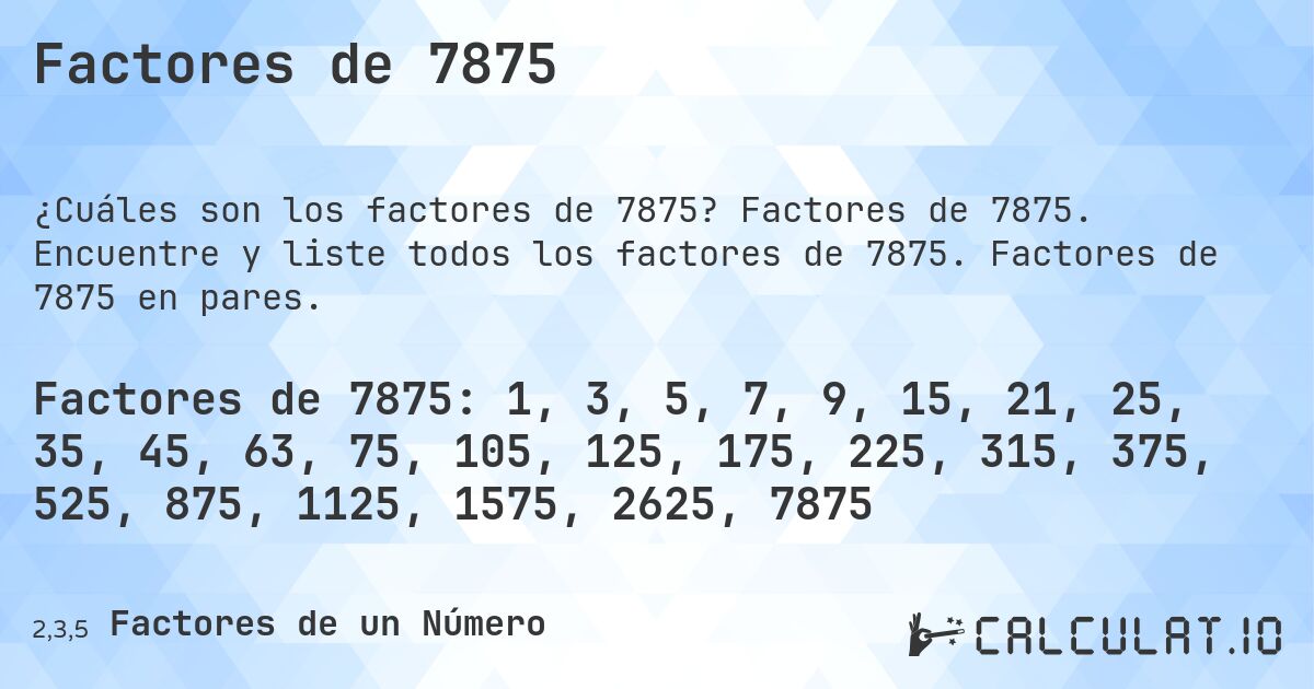 Factores de 7875. Factores de 7875. Encuentre y liste todos los factores de 7875. Factores de 7875 en pares.