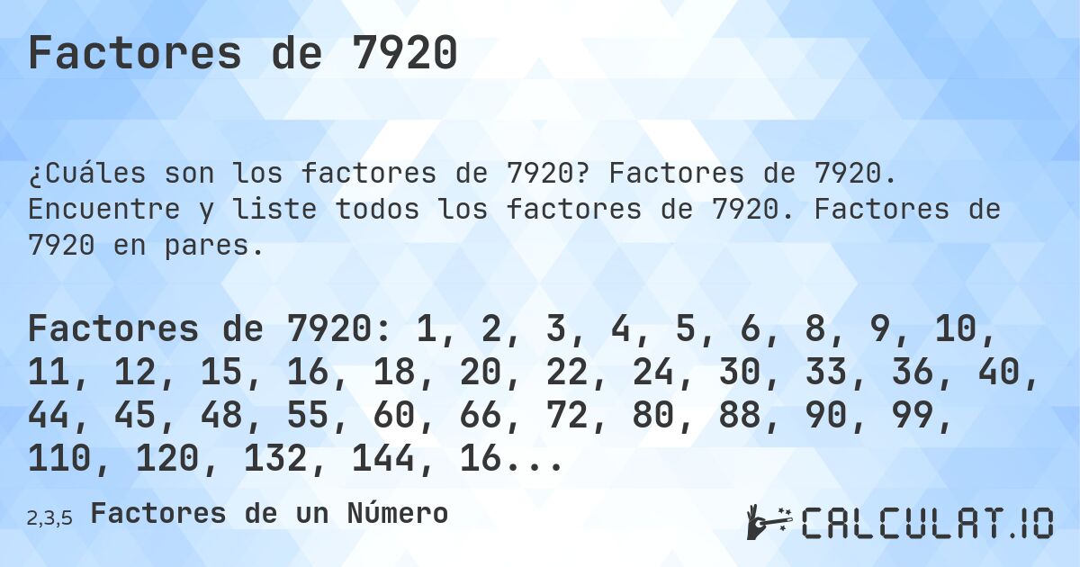 Factores de 7920. Factores de 7920. Encuentre y liste todos los factores de 7920. Factores de 7920 en pares.