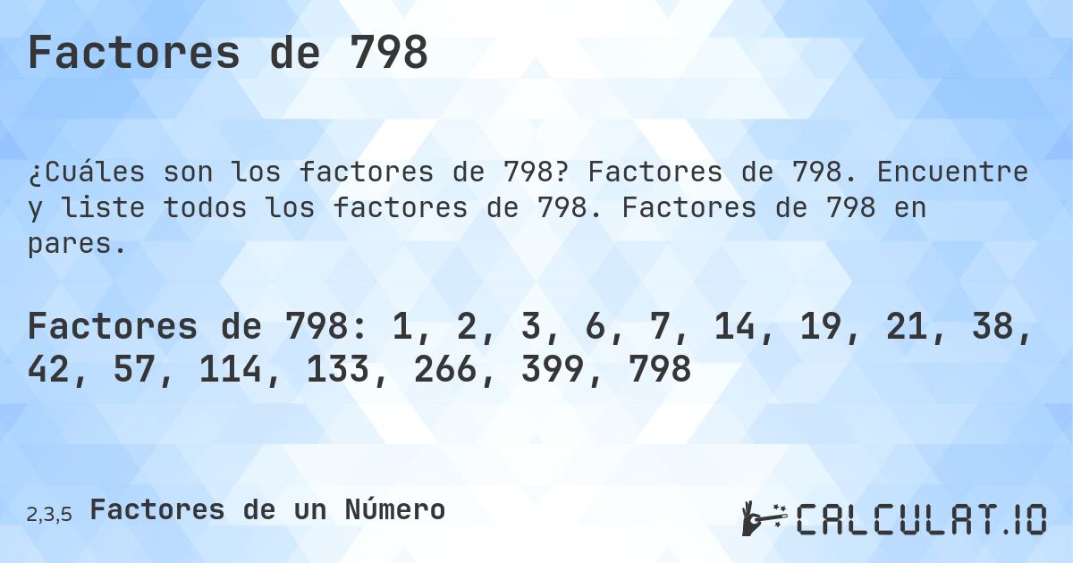 Factores de 798. Factores de 798. Encuentre y liste todos los factores de 798. Factores de 798 en pares.
