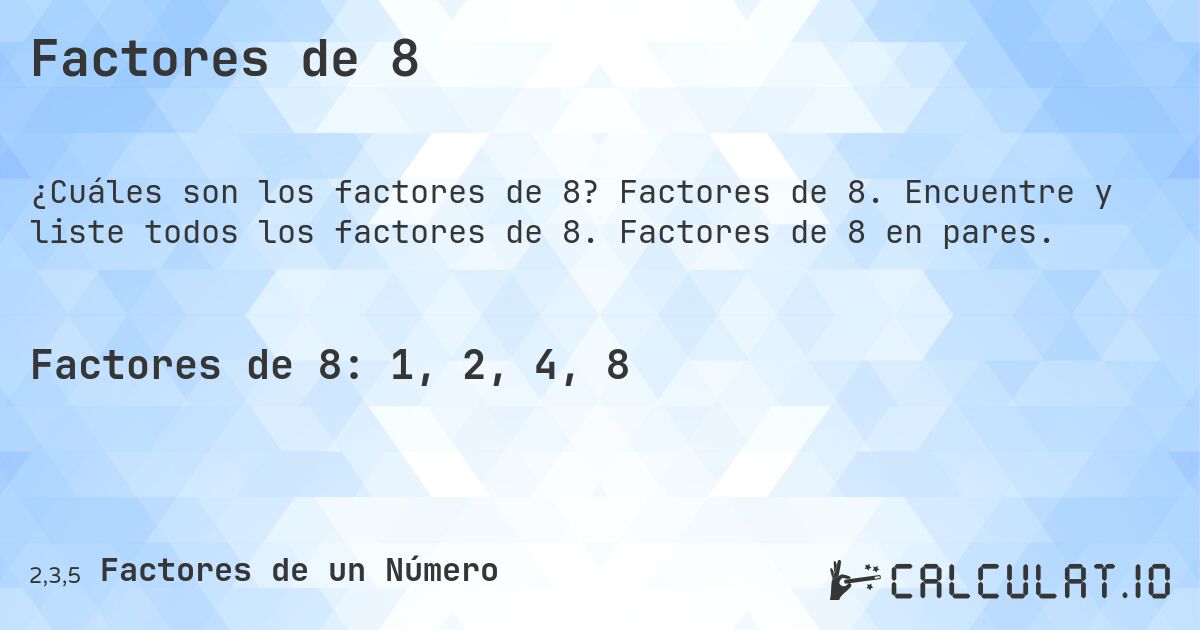 Factores de 8. Factores de 8. Encuentre y liste todos los factores de 8. Factores de 8 en pares.