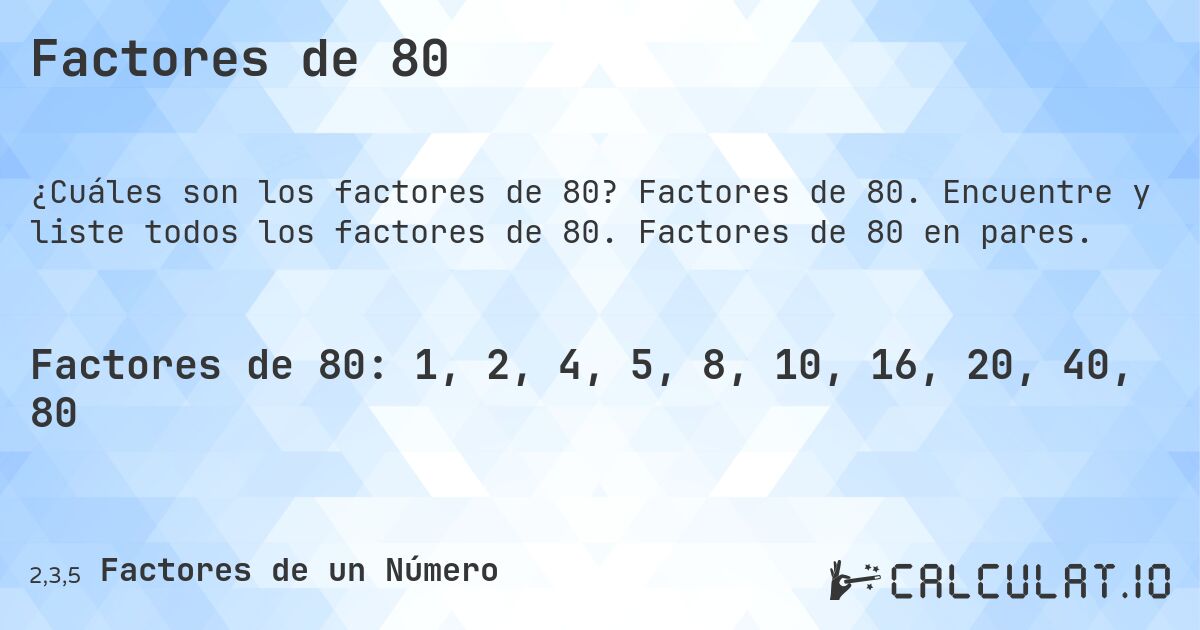 Factores de 80. Factores de 80. Encuentre y liste todos los factores de 80. Factores de 80 en pares.