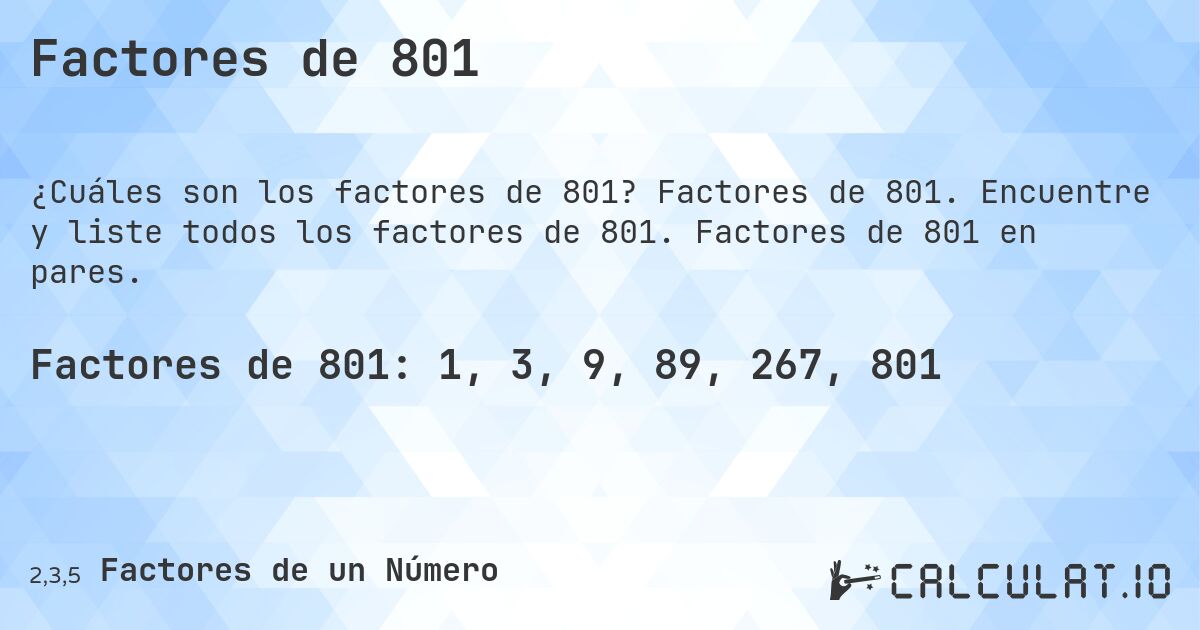 Factores de 801. Factores de 801. Encuentre y liste todos los factores de 801. Factores de 801 en pares.